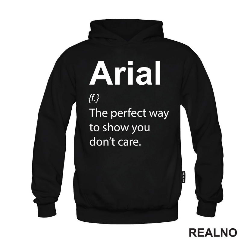 Arial - The Perfect Way To Show You Don't Care - Geek - Majica