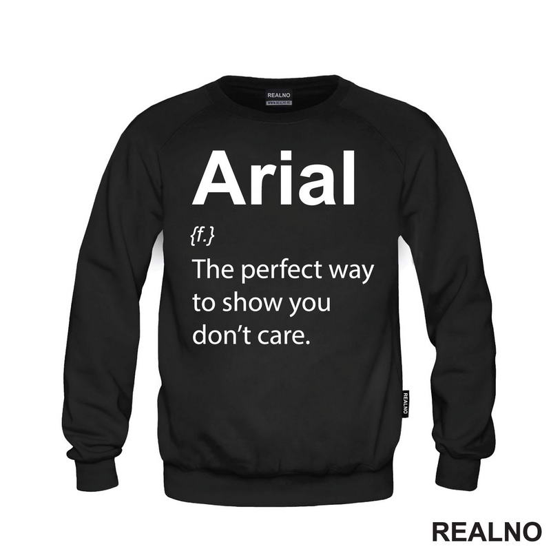 Arial - The Perfect Way To Show You Don't Care - Geek - Majica