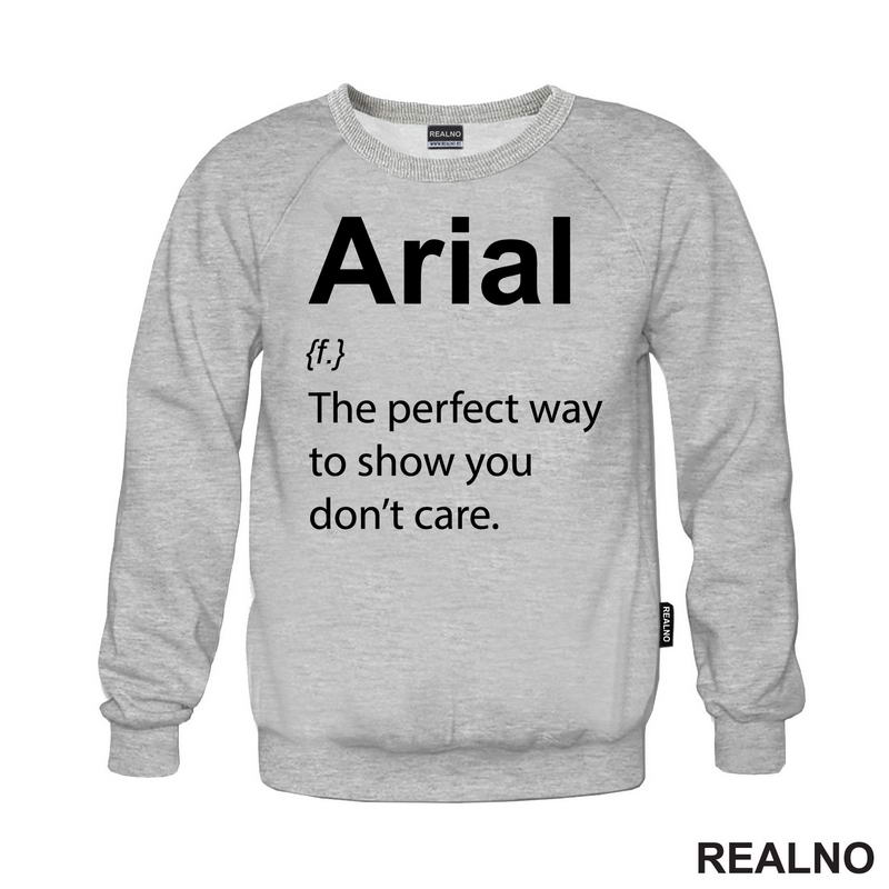 Arial - The Perfect Way To Show You Don't Care - Geek - Majica