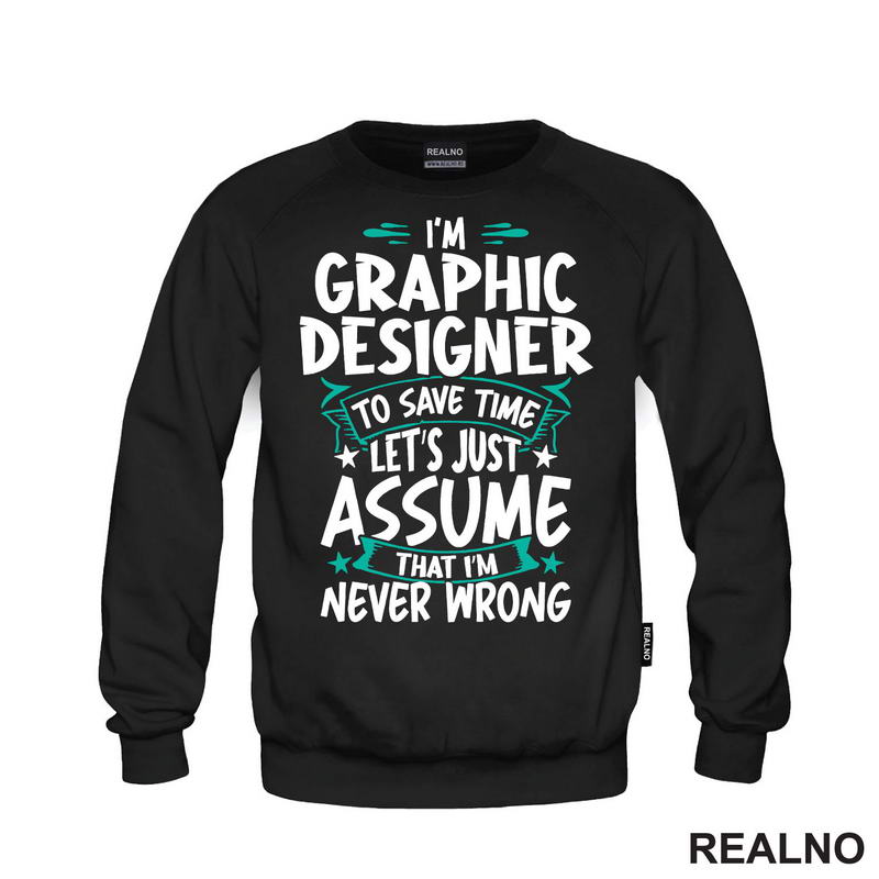 I'm Graphic Designer - I'm Never Wrong - Geek - Majica