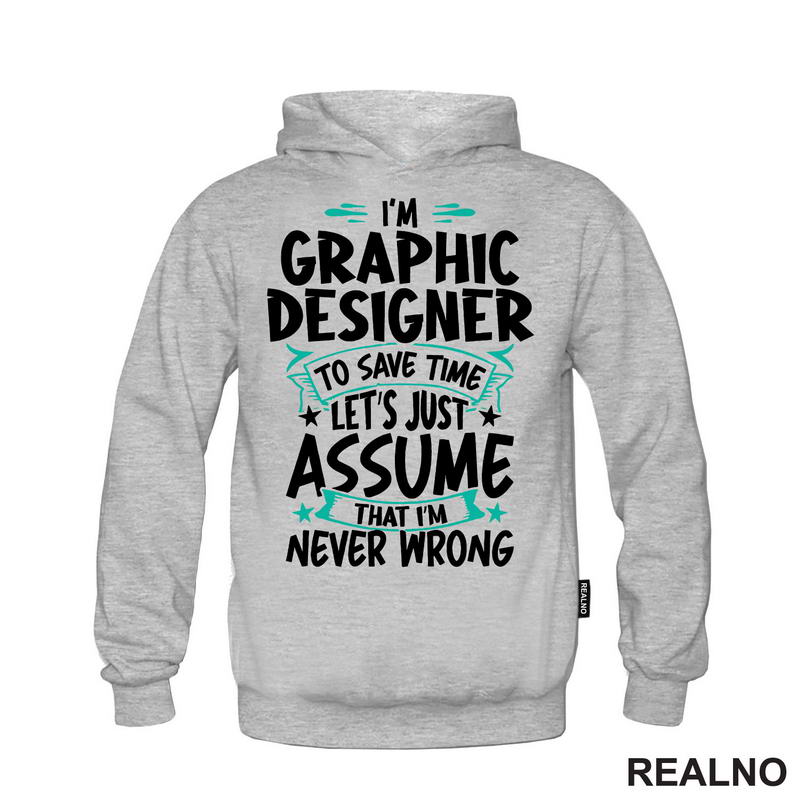 I'm Graphic Designer - I'm Never Wrong - Geek - Majica