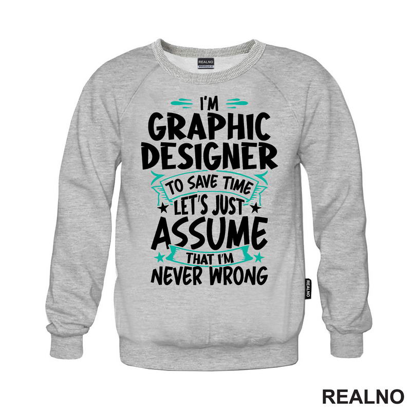 I'm Graphic Designer - I'm Never Wrong - Geek - Majica