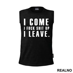 I Come, I Fuck Shit Up, I Leave. - Humor - Majica