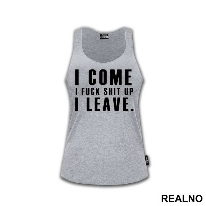 I Come, I Fuck Shit Up, I Leave. - Humor - Majica