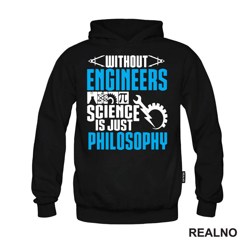Without Engineers Science Is Just Philosophy - Geek - Majica