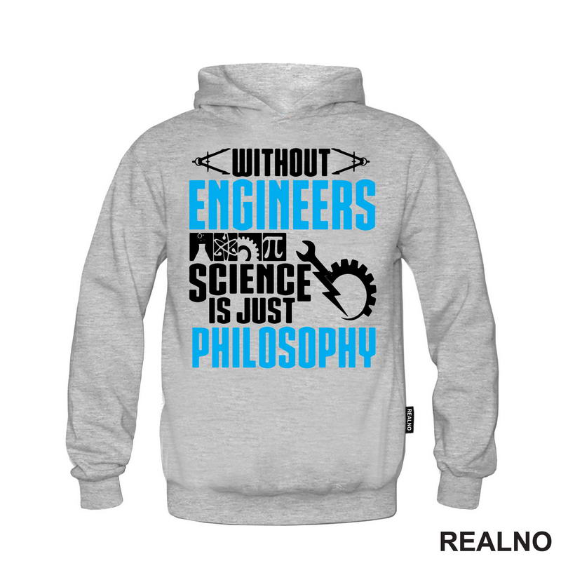 Without Engineers Science Is Just Philosophy - Geek - Majica