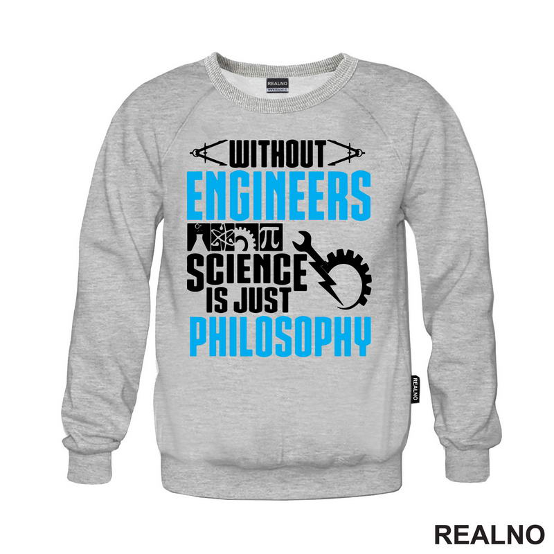 Without Engineers Science Is Just Philosophy - Geek - Majica