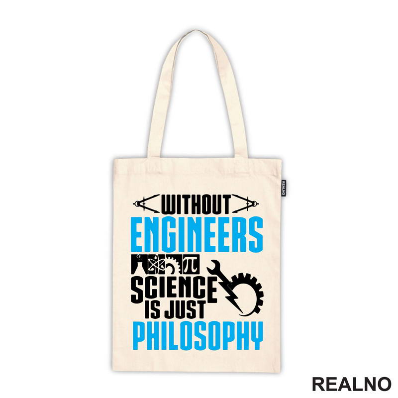 Without Engineers Science Is Just Philosophy - Geek - Majica