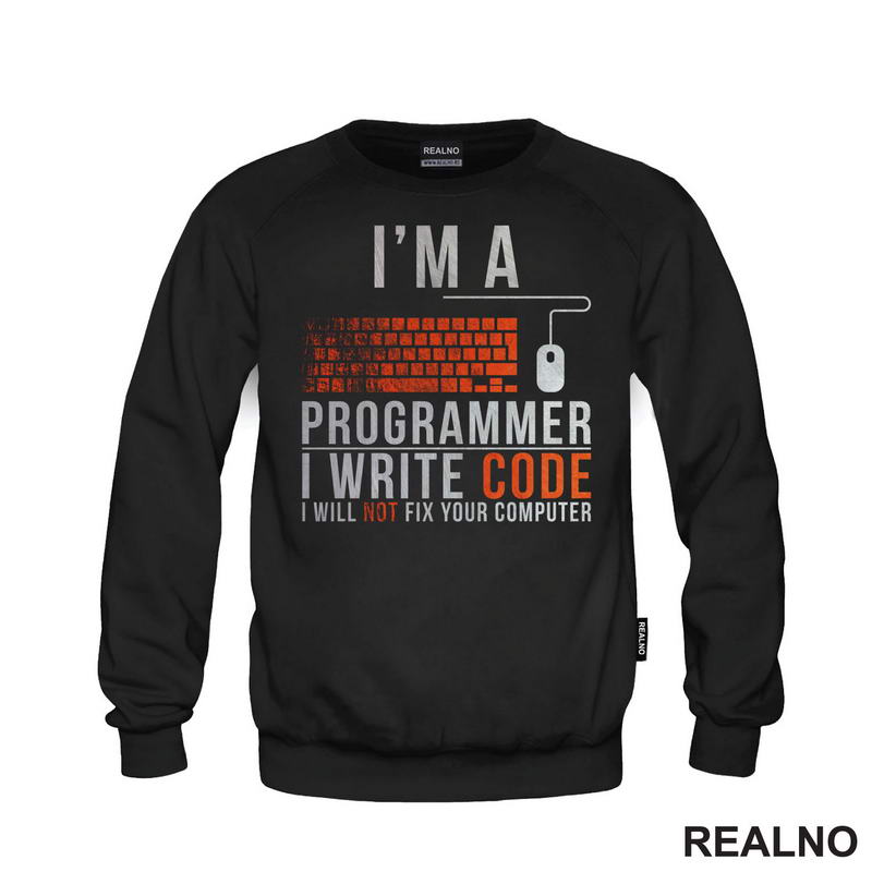 I'm A Programmer, I Write Code, I Will Not Fix Your Computer - Geek - Majica
