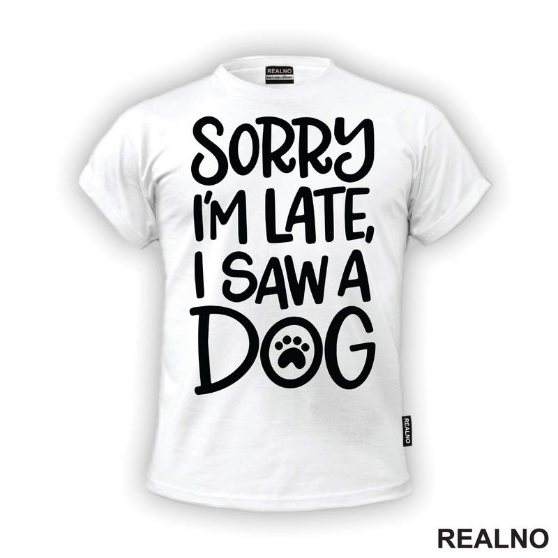 Sorry I'm Late, I Saw A Dog - Pas - Majica
