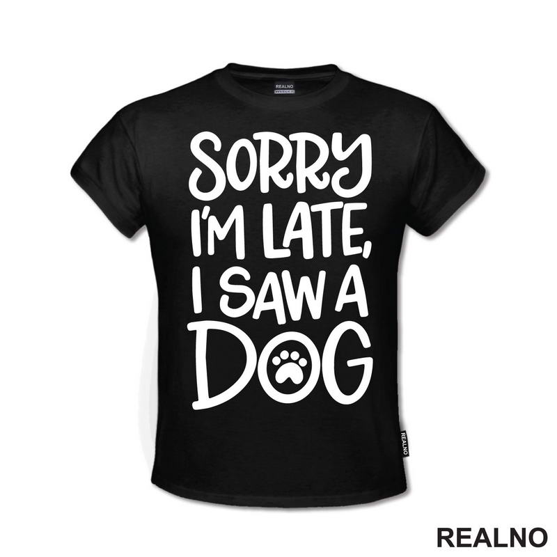 Sorry I'm Late, I Saw A Dog - Pas - Majica