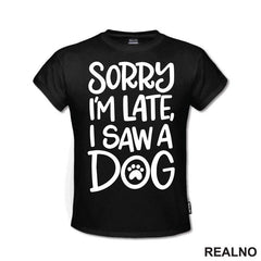 Sorry I'm Late, I Saw A Dog - Pas - Majica