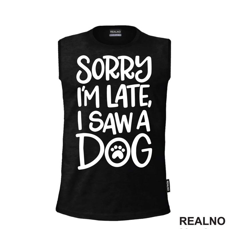 Sorry I'm Late, I Saw A Dog - Pas - Majica
