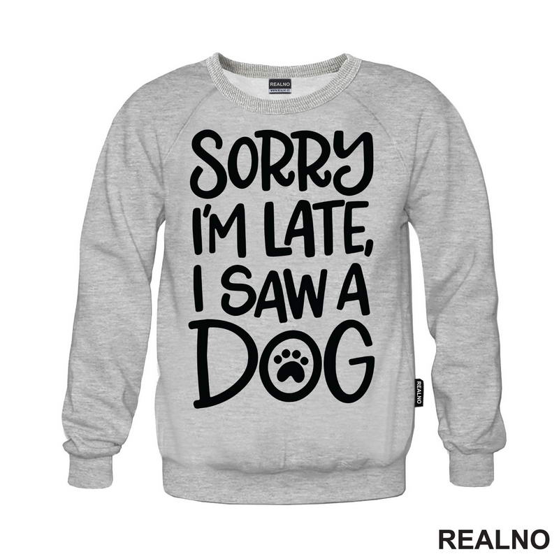Sorry I'm Late, I Saw A Dog - Pas - Majica