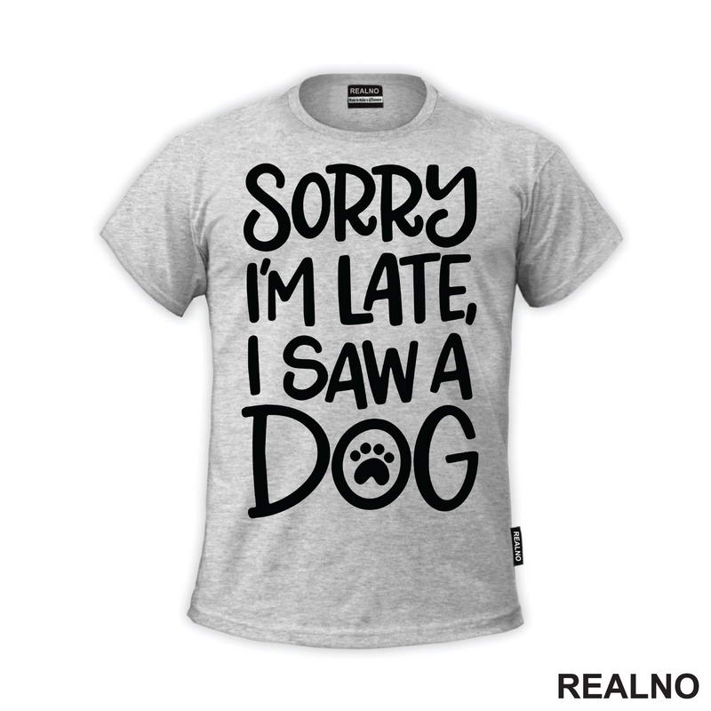 Sorry I'm Late, I Saw A Dog - Pas - Majica