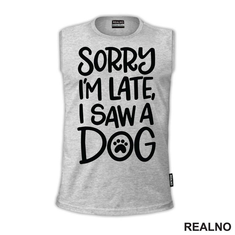 Sorry I'm Late, I Saw A Dog - Pas - Majica