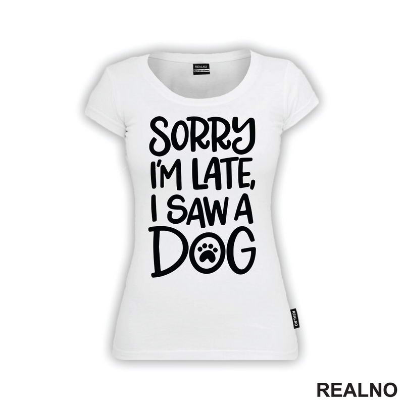 Sorry I'm Late, I Saw A Dog - Pas - Majica