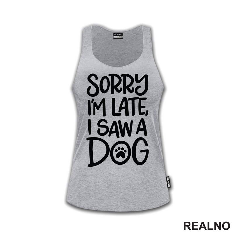 Sorry I'm Late, I Saw A Dog - Pas - Majica