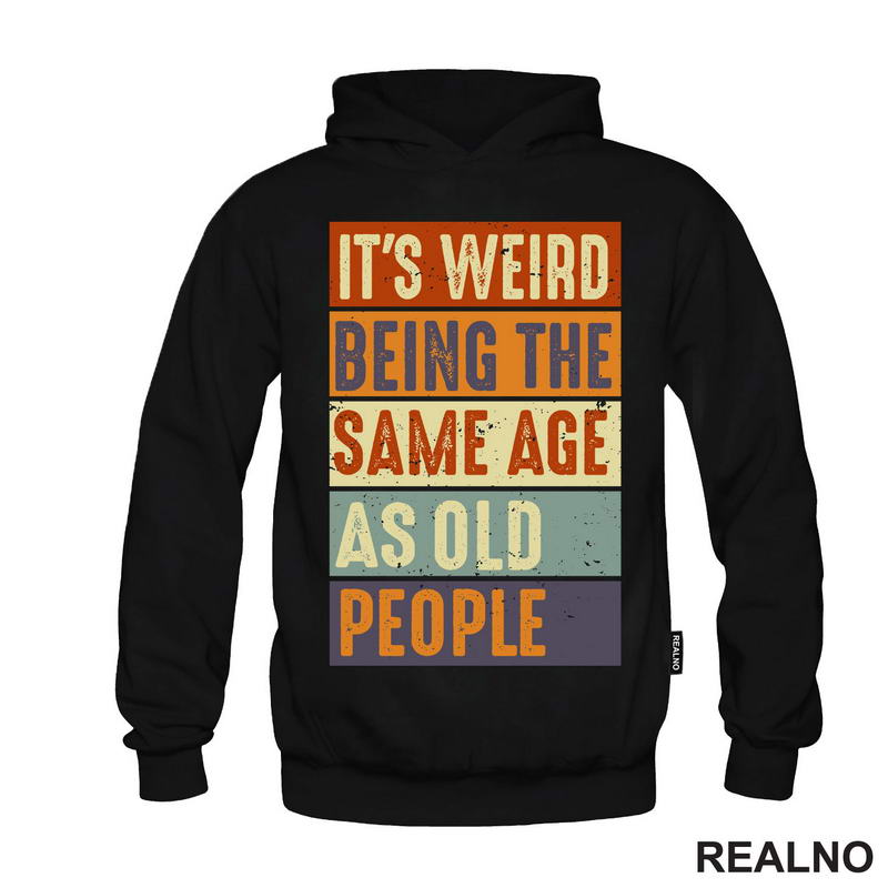 It's Weird Being The Same Age As Old People - Rectangle - Humor - Majica