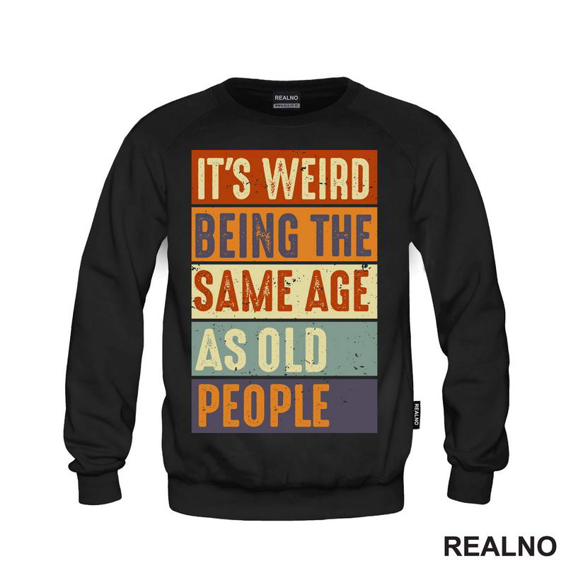 It's Weird Being The Same Age As Old People - Rectangle - Humor - Majica
