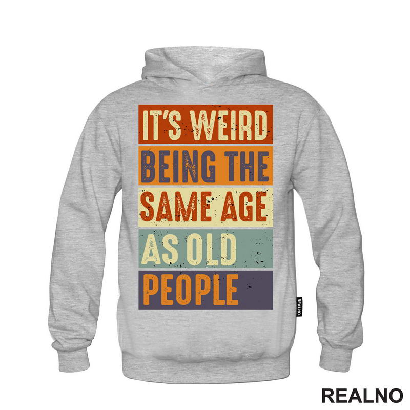 It's Weird Being The Same Age As Old People - Rectangle - Humor - Majica