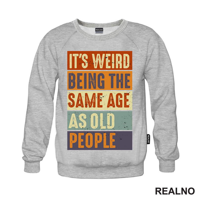It's Weird Being The Same Age As Old People - Rectangle - Humor - Majica