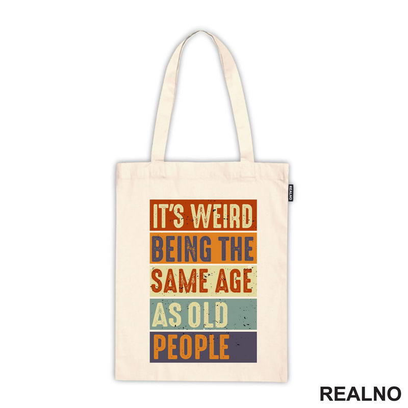 It's Weird Being The Same Age As Old People - Rectangle - Humor - Majica