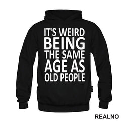 It's Weird Being The Same Age As Old People - Humor - Majica