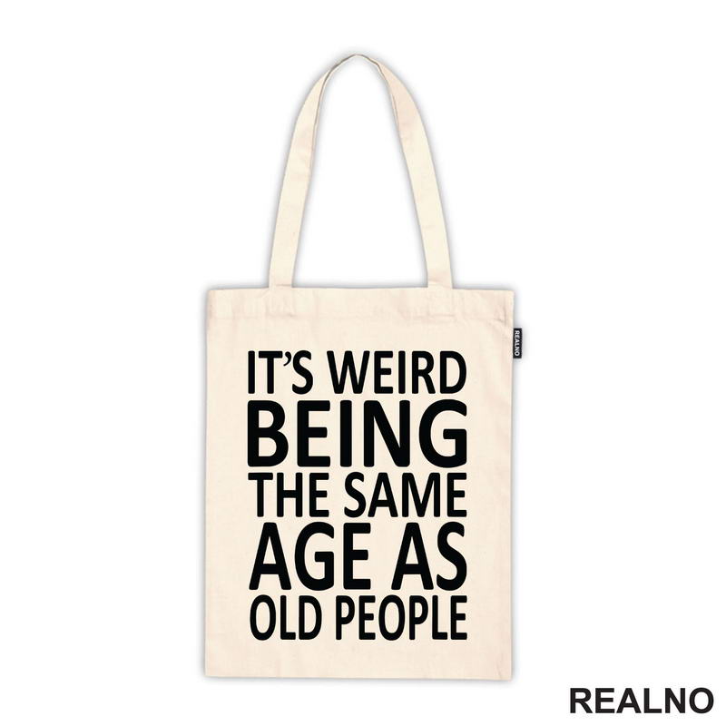 It's Weird Being The Same Age As Old People - Humor - Majica