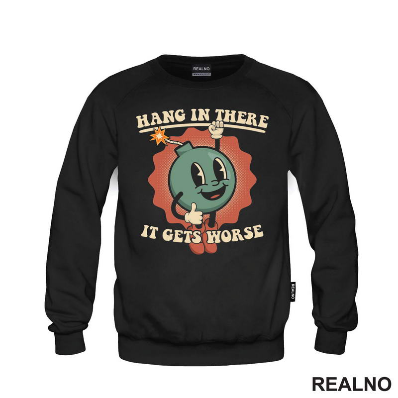 Hang In There - It Gets Worse - Humor - Majica