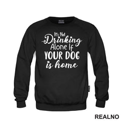 It's Not Drinking Alone If Your Dog Is Home - Pas - Majica