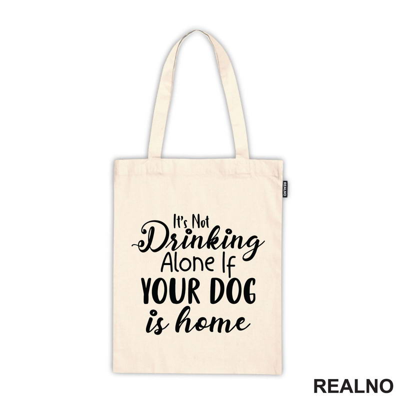 It's Not Drinking Alone If Your Dog Is Home - Pas - Majica