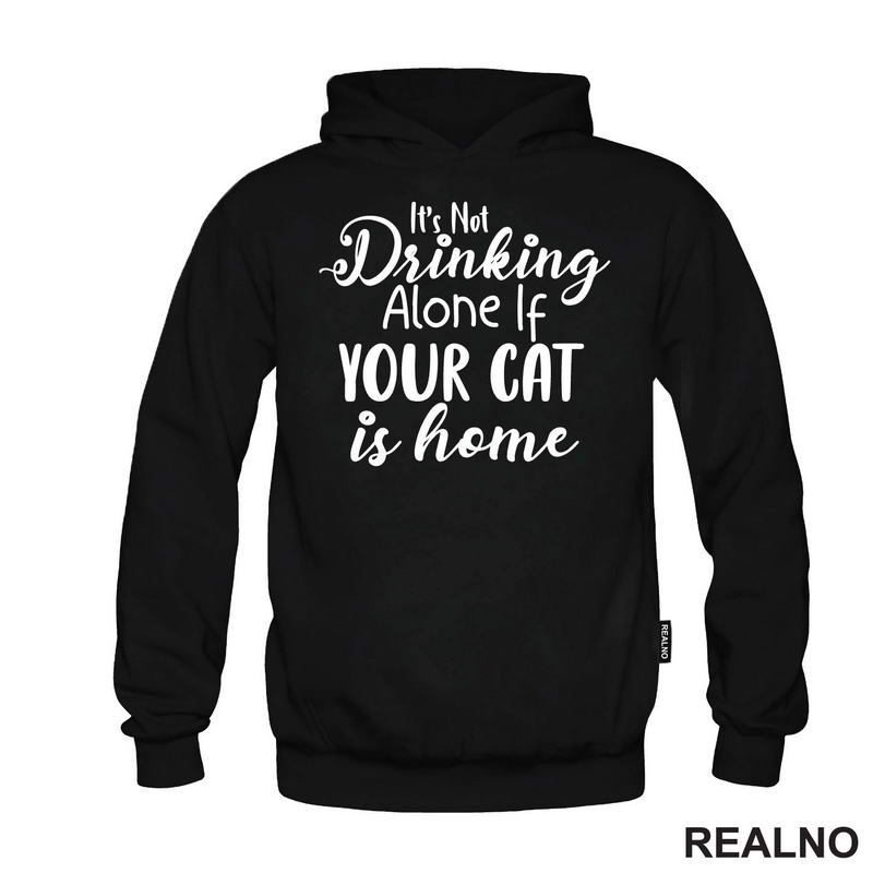 It's Not Drinking Alone If Your Cat Is Home - Mačke - Majica