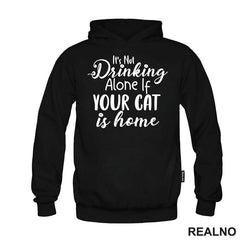 It's Not Drinking Alone If Your Cat Is Home - Mačke - Majica