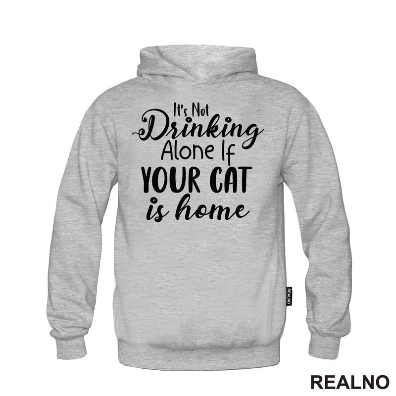 It's Not Drinking Alone If Your Cat Is Home - Mačke - Majica