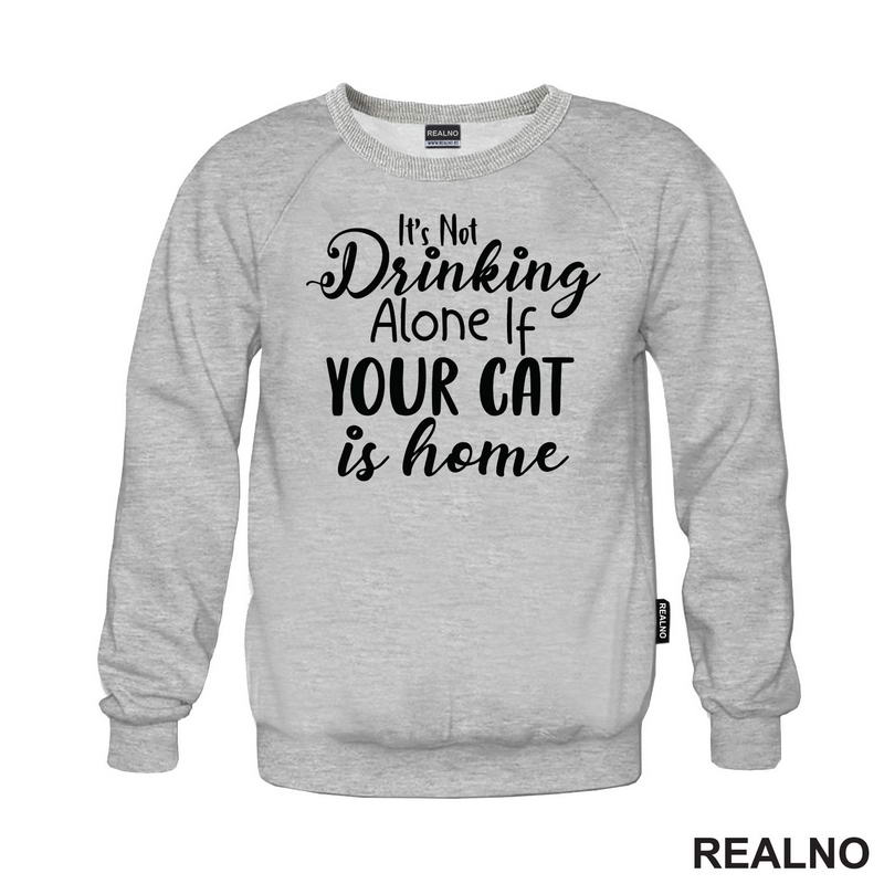 It's Not Drinking Alone If Your Cat Is Home - Mačke - Majica