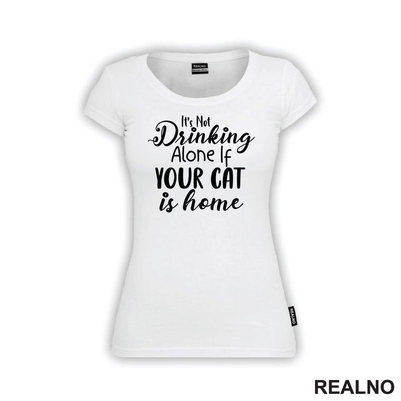 It's Not Drinking Alone If Your Cat Is Home - Mačke - Majica