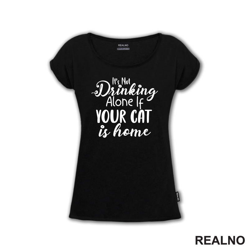 It's Not Drinking Alone If Your Cat Is Home - Mačke - Majica