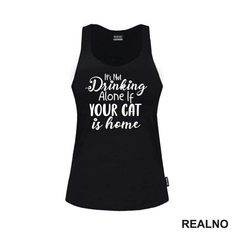 It's Not Drinking Alone If Your Cat Is Home - Mačke - Majica