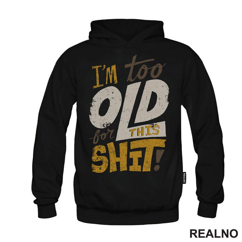 I'm Too Old For This Shit - Humor - Majica