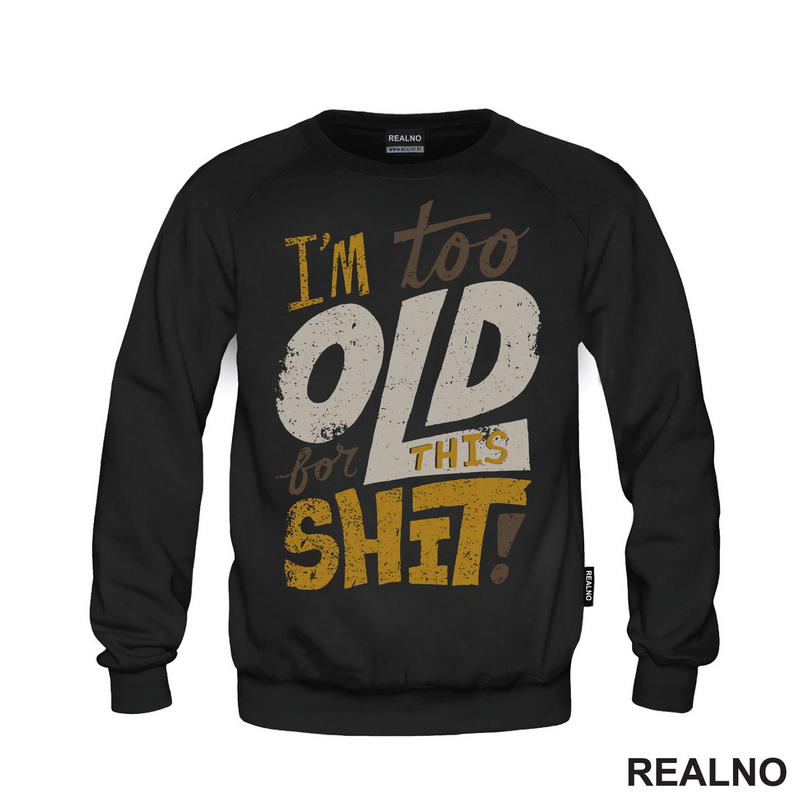 I'm Too Old For This Shit - Humor - Majica