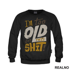 I'm Too Old For This Shit - Humor - Majica