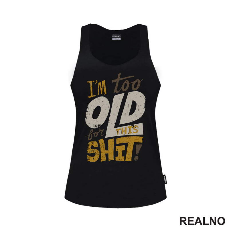 I'm Too Old For This Shit - Humor - Majica