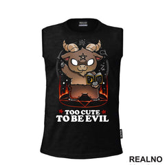 Too Cute To Be Evil - Humor - Majica