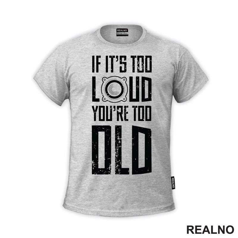 If It's Too Loud You're Too Old - Muzika - Majica