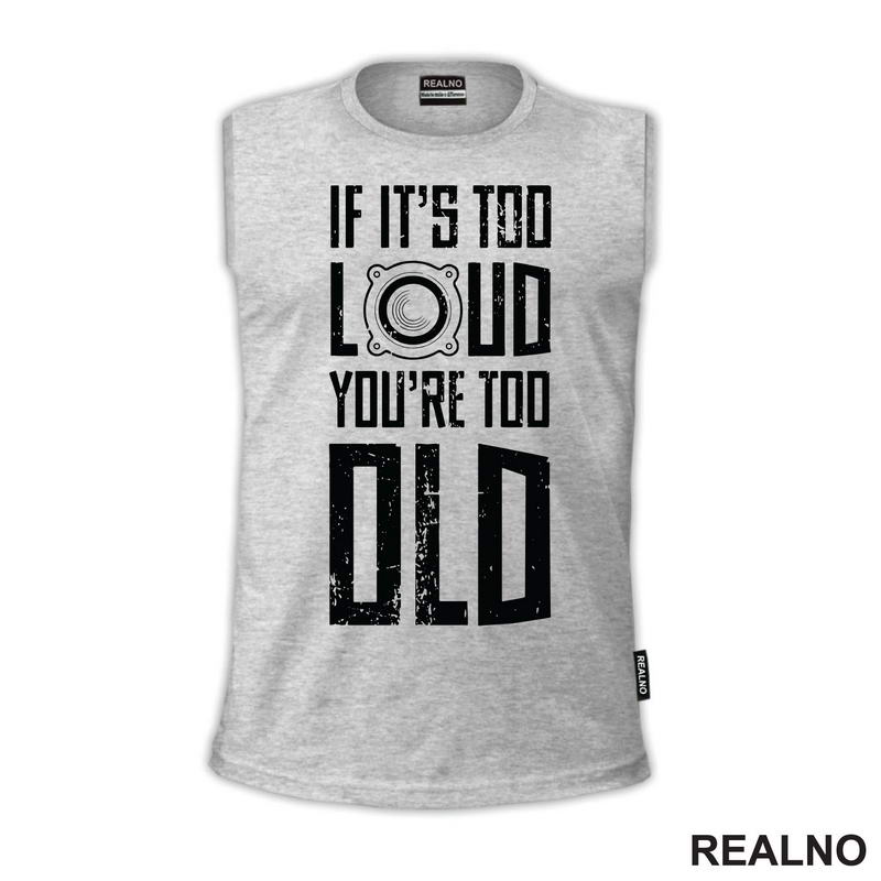 If It's Too Loud You're Too Old - Muzika - Majica
