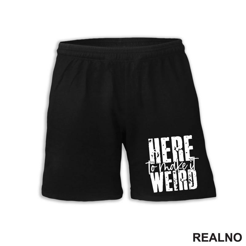 Here To Make It Weird - Humor - Majica