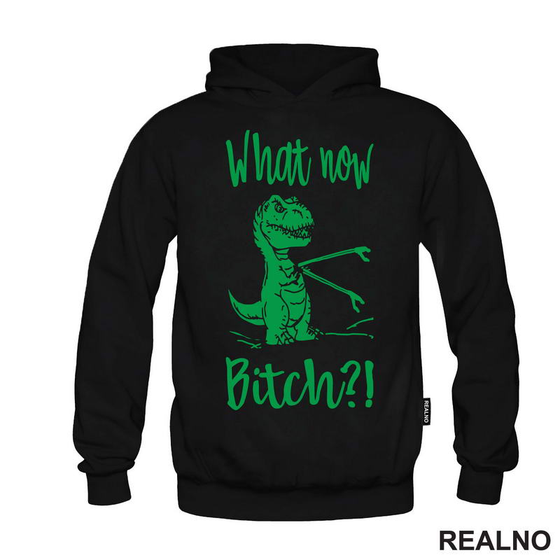 What Now Bitch - T-Rex - Arms - Humor - Majica