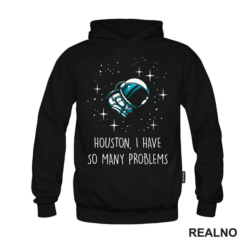 Houston, I Have So Many Problems - Space - Svemir - Majica