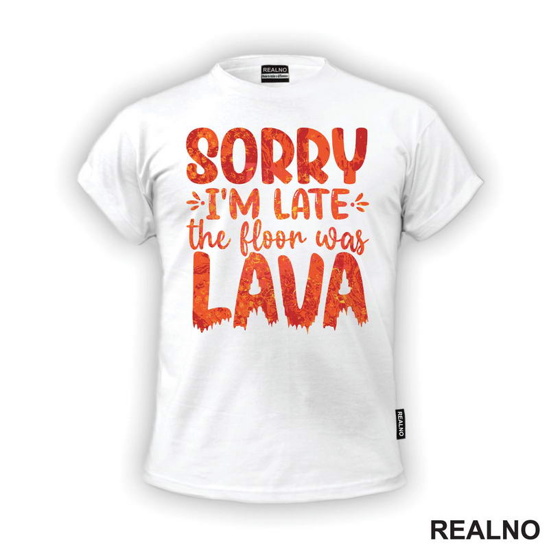 Sorry I'm Late, The Floor Was Lava - Humor - Majica